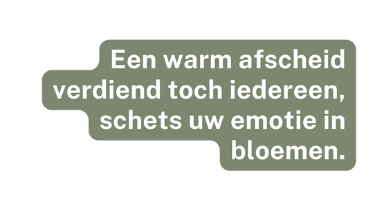 Een warm afscheid verdiend toch iedereen schets uw emotie in bloemen